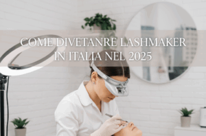 come diventare lash maker in Italia